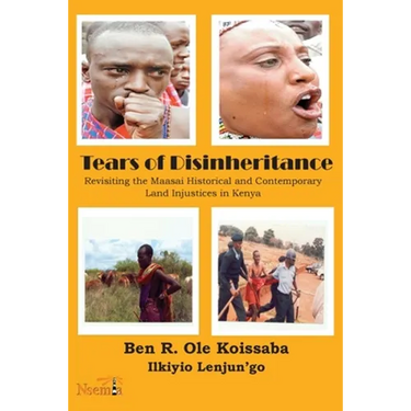 Tears of Disinheritance: Revisiting the Maasai Historical and Contemporary Land Injustices in Kenya