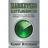Marketing Battleground: How to Deploy Under-the-Radar Strategies to Explode Your Profits