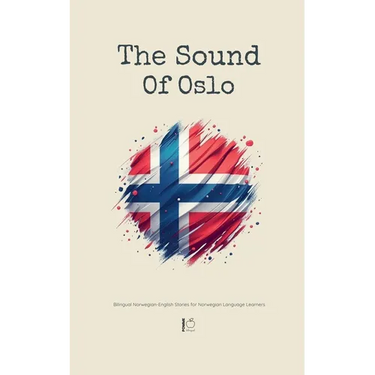 The Sound Of Oslo: Bilingual Norwegian-English Stories for Norwegian Language Learners