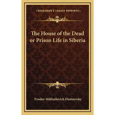 The House of the Dead or Prison Life in Siberia