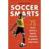 Soccer Smarts: 75 Skills, Tactics & Mental Exercises to Improve Your Game