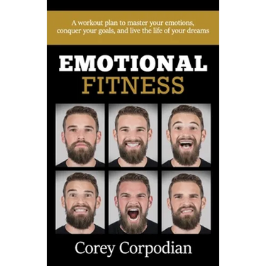 Emotional Fitness: A workout plan to master your emotions, conquer your goals, and live the life of your dreams