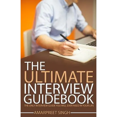 Interview Guide: The Ultimate Interview Guidebook: The only interview guide you will ever need in your life
