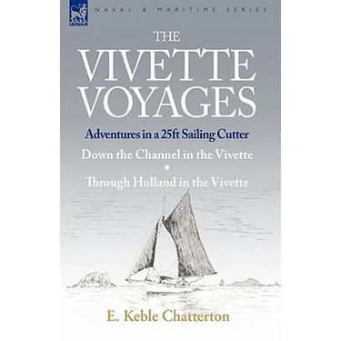 The Vivette Voyages: Adventures in a 25ft Sailing Cutter-Down the Channel in the Vivette & Through Holland in the Vivette