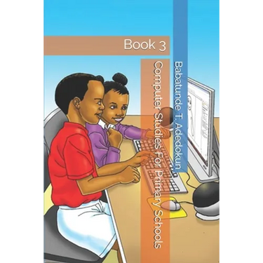 Computer Studies For Primary Schools: Book 3