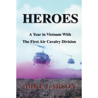 Heroes: A Year in Vietnam with the First Air Cavalry Division