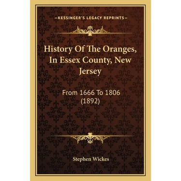 History Of The Oranges, In Essex County, New Jersey: From 1666 To 1806 (1892)