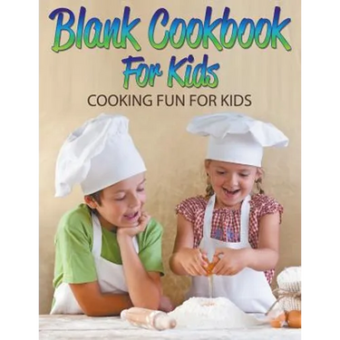Blank Cookbook For Kids: Cooking Fun For Kids