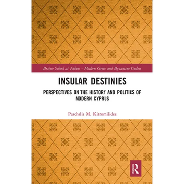 Insular Destinies: Perspectives on the History and Politics of Modern Cyprus