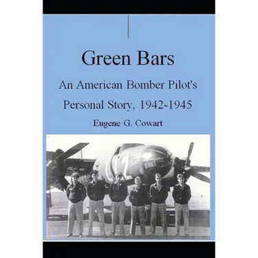 Green Bars: An American Bomber Pilot's Personal Story, 1942-1945