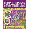 Complex Designs - Paisley and Mandalas: A Coloring Book for Adults