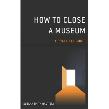 How to Close a Museum: A Practical Guide