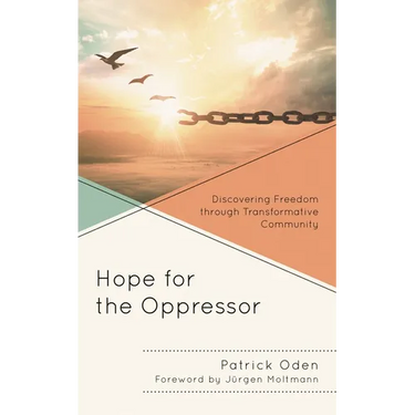 Hope for the Oppressor: Discovering Freedom Through Transformative Community