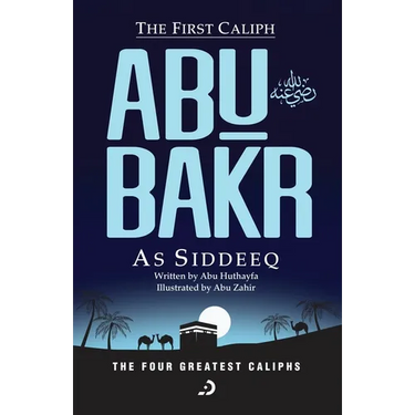The First Caliph - Abu Bakr As Siddeeq (RA)