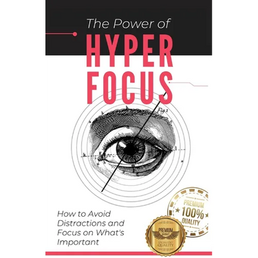 The Power of Hyperfocus: How to Avoid Distractions and Focus on Priorities