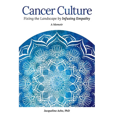 Cancer Culture: Fixing the Landscape by Infusing Empathy