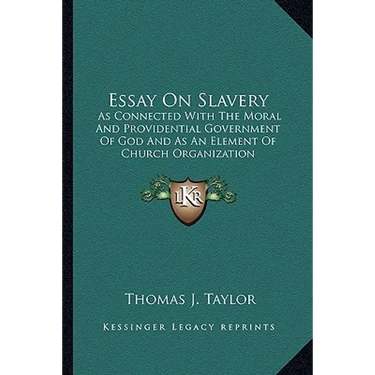 Essay On Slavery: As Connected With The Moral And Providential Government Of God And As An Element Of Church Organization