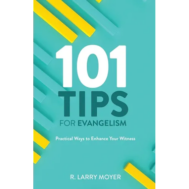 101 Tips for Evangelism: Practical Ways to Enhance Your Witness
