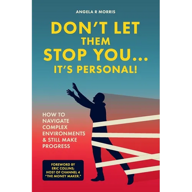 Don't Let Them Stop You - It's Personal!: How to Navigate Complex Environments and Still Make Progress