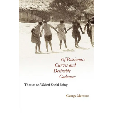 Of Passionate Curves and Desirable Cadences: Themes on Waiwai Social Being