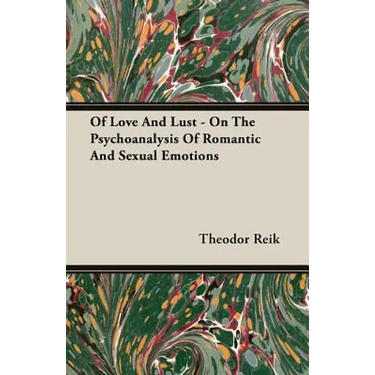 Of Love And Lust - On The Psychoanalysis Of Romantic And Sexual Emotions