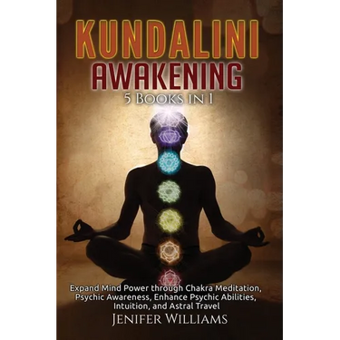 Kundalini Awakening: 5 Books in 1: Expand Mind Power through Chakra Meditation, Psychic Awareness, Enhance Psychic Abilities, Intuition, and Astral Tr