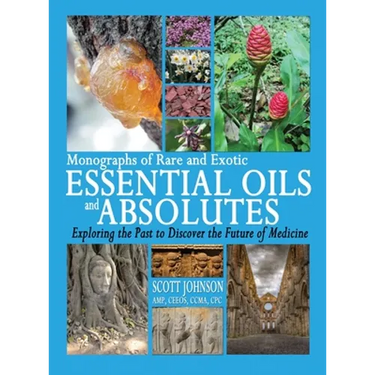 Monographs of Rare and Exotic Essential Oils and Absolutes: Exploring the Past to Discover the Future of Medicine