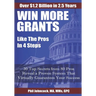 WIN MORE GRANTS Like the Pros in 4 Steps: 30 Top Secrets From 80 Grant Pros Reveal a Proven System That Virtually Guarantees Your Success!