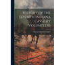 History of the Seventh Indiana Cavalry Volunteers