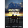 Conversations on the Bench: Life Lessons from the Wisest Man I Ever Knew