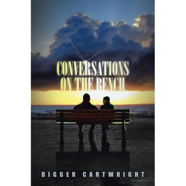 Conversations on the Bench: Life Lessons from the Wisest Man I Ever Knew