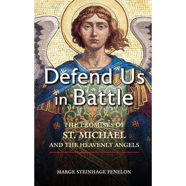 Defend Us in Battle: The Promises of St. Michael and the Heavenly Angels