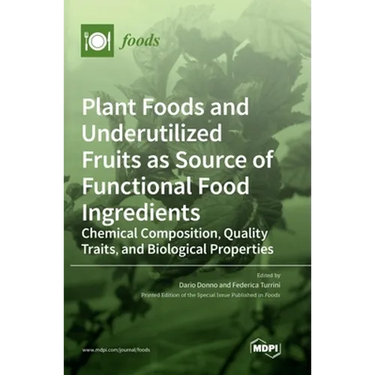 Plant Foods and Underutilized Fruits as Source of Functional Food Ingredients: Chemical Composition, Quality Traits, and Biological Properties
