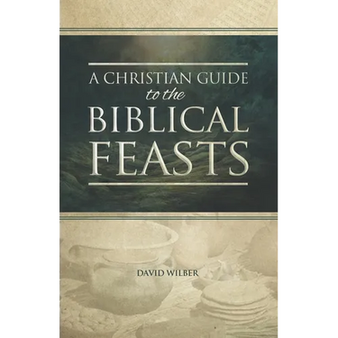 A Christian Guide to the Biblical Feasts