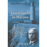 Our Consul in Havana Confidential and Classified Documents and Information Gathered by the American Consulate in Havana During the Days of the Cuban W