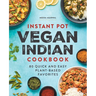 Instant Pot Vegan Indian Cookbook: 80 Quick and Easy Plant-Based Favorites