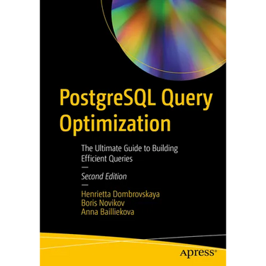 PostgreSQL Query Optimization: The Ultimate Guide to Building Efficient Queries