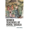 Women Teachers of Rural Oaxaca: Agency and Empowerment