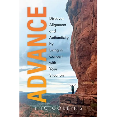 Advance: Discover Alignment and Authenticity by Living in Concert with Your Situation