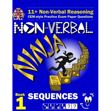 11+ Non Verbal Reasoning: The Non-Verbal Ninja Training Course. Book 1: Sequences: CEM-style Practice Exam Paper Questions with Visual Explanations