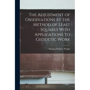The Adjustment of Observations by the Method of Least Squares With Applications to Geodetic Work