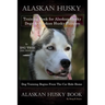 Alaskan Husky Training Book for Alaskan Husky Dogs & Alaskan Husky Puppies By D!G THIS DOG Training, Dog Training Begins From the Car Ride Home, Alask