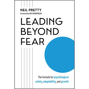 Leading Beyond Fear: The Formula for Psychological Safety, Adaptability, and Growth