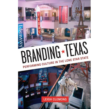 Branding Texas: Performing Culture in the Lone Star State