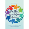 Conflict Resolution for Beginners Resolving Conflicts in Everyday Life, in Relationships and at Work How to Recognize Conflict Potential and Resolve C