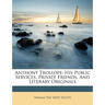 Anthony Trollope: His Public Services, Private Friends, and Literary Originals
