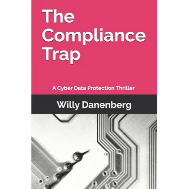The Compliance Trap: A Cyber Data Protection (GDPR) Thriller in a World of Digital Threats