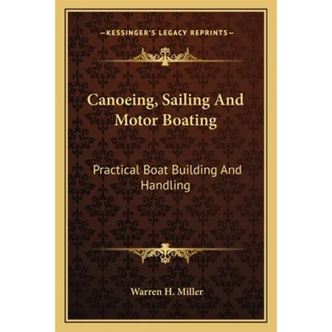 Canoeing, Sailing And Motor Boating: Practical Boat Building And Handling
