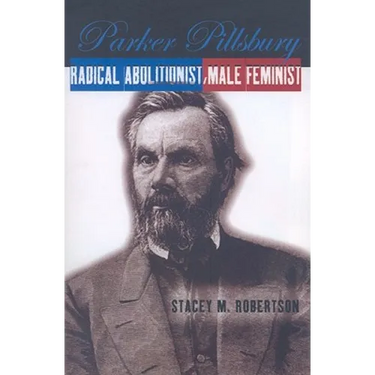Parker Pillsbury: Radical Abolitionist, Male Feminist
