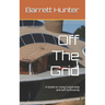 Off The Grid: A Guide to Living Sustainably and Self-Sufficiently